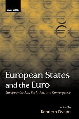 European States And The Euro: Europeanization, Variation, And Convergence-..