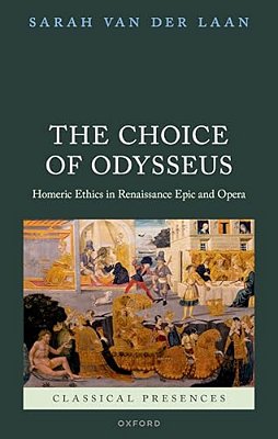 Choice Of Odysseus: Homeric Ethics In Renaissance Epic And Opera-..