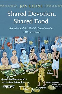 Shared Devotion, Shared Food: Equality And The Bhakti-Caste Question In Western India-..
