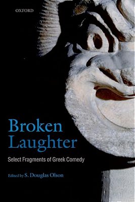 Broken Laughter: Select Fragments Of Greek Comedy-..