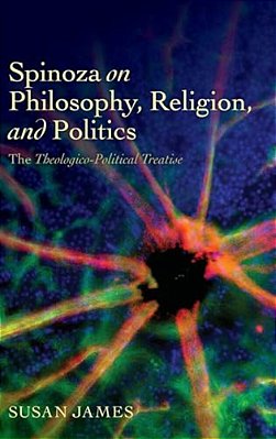 Spinoza On Philosophy, Religion, And Politics: The Theologico-Political Treatise-..