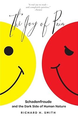 The Joy Of Pain: Schadenfreude And The Dark Side Of Human Nature-..