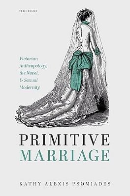 Primitive Marriage: Victorian Anthropology, The Novel, And Sexual Modernity-..