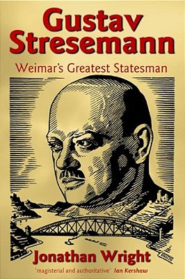 Gustav Stresemann: Weimar's Greatest Statesman-..