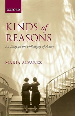 Kinds Of Reasons: An Essay In The Philosophy Of Action-..