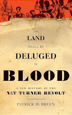 Land Shall Be Deluged In Blood: A New History Of The Nat Turner Revolt-..