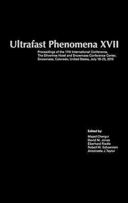 Ultrafast Phenomena XVII: Proceedings Of The 17Th International Conference, The Silvertree Hotel And Snowmass Conference Center, Snowmass, Color-..