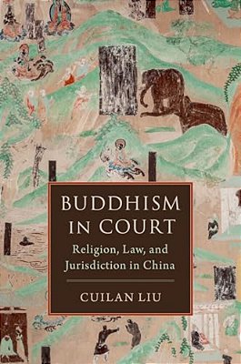 Buddhism In Court: Religion, Law, And Jurisdiction In China-..