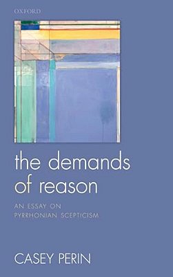 Demands Of Reason: An Essay On Pyrrhonian Scepticism-..
