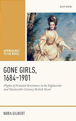 Gone Girls, 1684-1901: Flights Of Feminist Resistance In The Eighteenth- And Nineteenth-Century British Novel-..