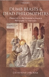 Dumb Beasts And Dead Philosophers: Humanity And The Humane In Ancient Philosophy And Literature-..
