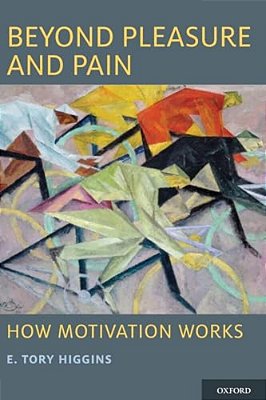 Beyond Pleasure And Pain: How Motivation Works-..