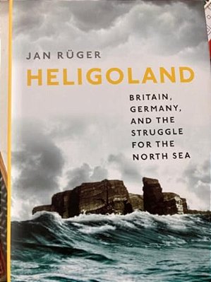 Heligoland: Britain, Germany, And The Struggle For The North Sea-..