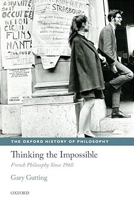 Thinking The Impossible: French Philosophy Since 1960-..