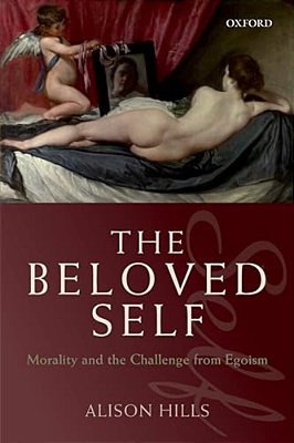 The Beloved Self: Morality And The Challenge From Egoism-..