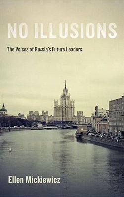 No Illusions: The Voices Of Russia's Future Leaders-..
