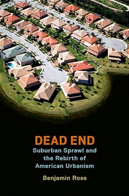 Dead End: Suburban Sprawl And The Rebirth Of American Urbanism-..