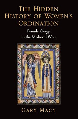 Hidden History Of Women's Ordination: Female Clergy In The Medieval West-..