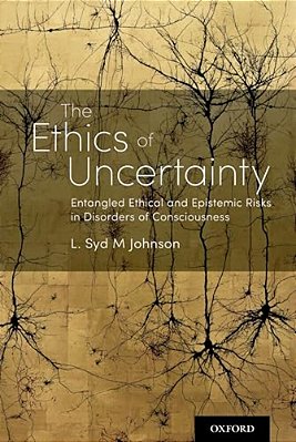 Ethics Of Uncertainty: Entangled Ethical And Epistemic Risks In Disorders Of Consciousness-..