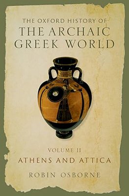 Oxford History Of The Archaic Greek World: Volume II: Athens And Attica-..