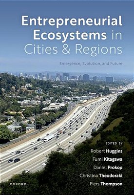 Entrepreneurial Ecosystems In Cities And Regions: Emergence, Evolution, And Future-..
