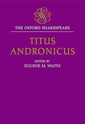 Titus Andronicus: The Oxford Shakespearetitus Andronicus-..