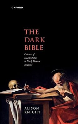 Dark Bible: Cultures Of Interpretation In Early Modern England-..
