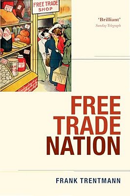 Free Trade Nation: Commerce, Consumption, And Civil Society In Modern Britain-..