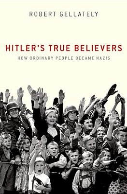 Hitler's True Believers: How Ordinary People Became Nazis-..