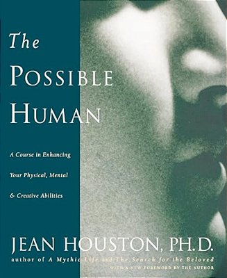 The Possible Human: A Course In Enhancing Your Physical, Mental & Creative Abilities-..