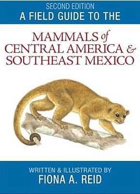 Field Guide To The Mammals Of Central America & Southeast Mexico-..