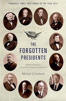 The Forgotten Presidents: Their Untold Constitutional Legacy-..