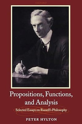 Propositions, Functions, And Analysis: Selected Essays On Russell's Philosophy-..