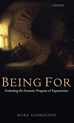 Being For: Evaluating The Semantic Program Of Expressivism-..