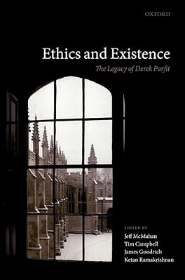 Ethics And Existence: The Legacy Of Derek Parfit-..