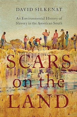 Scars On The Land: An Environmental History Of Slavery In The American South-..
