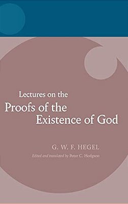 Hegel: Lectures On The Proofs Of The Existence Of God-..