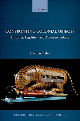 Confronting Colonial Objects: Histories, Legalities, And Access To Culture-..