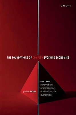 Foundations Of Complex Evolving Economies: Part One: Innovation, Organization, And Industrial Dynamics-..