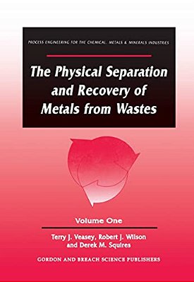 The Physical Separation And Recovery Of Metals From Waste, Volume One-..