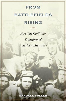 From Battlefields Rising: How The Civil War Transformed American Literature-..