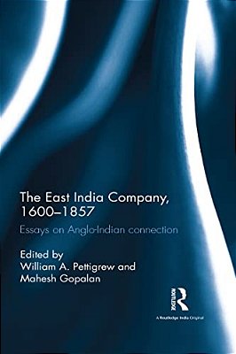 The East India Company, 1600-1857: Essays On Anglo-Indian Connection-..