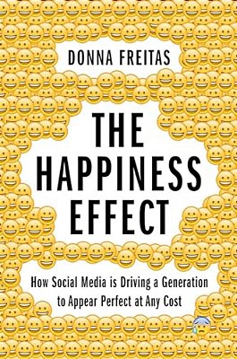 Happiness Effect: How Social Media Is Driving A Generation To Appear Perfect At Any Cost-..