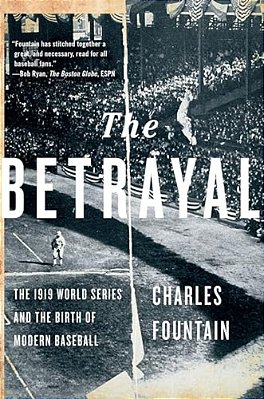 Betrayal: The 1919 World Series And The Birth Of Modern Baseball-..