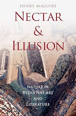 Nectar And Illusion: Nature In Byzantine Art And Literature-..