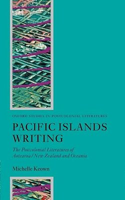 Pacific Islands Writing: The Postcolonial Literatures Of Aotearoa/New Zealand And Oceania-..