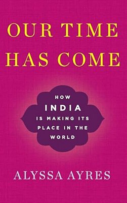 Our Time Has Come: How India Is Making Its Place In The World-..
