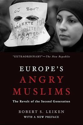 Europe's Angry Muslims: The Revolt Of The Second Generation-..
