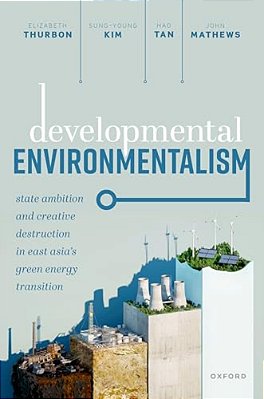 Developmental Environmentalism: State Ambition And Creative Destruction In East Asia's Green Energy Transition-..