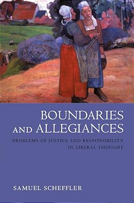 Boundaries And Allegiances: Problems Of Justice And Responsibility In Liberal Thought-..